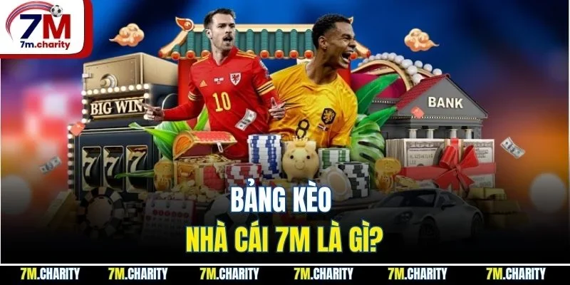 Bảng kèo nhà cái 7M là gì?
