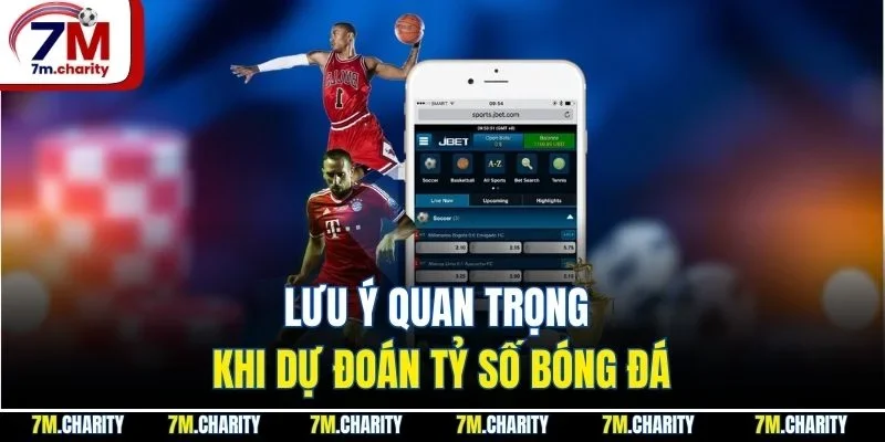 Lưu ý quan trọng khi dự đoán tỷ số bóng đá