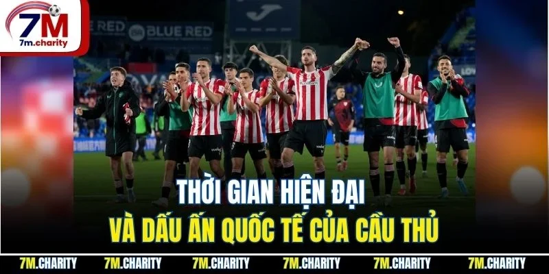 Thời gian hiện đại và dấu ấn quốc tế của cầu thủ