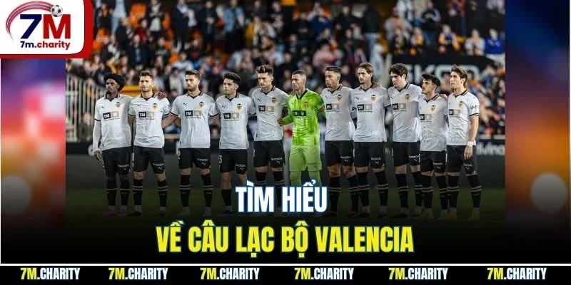 Tìm hiểu về câu lạc bộ Valencia