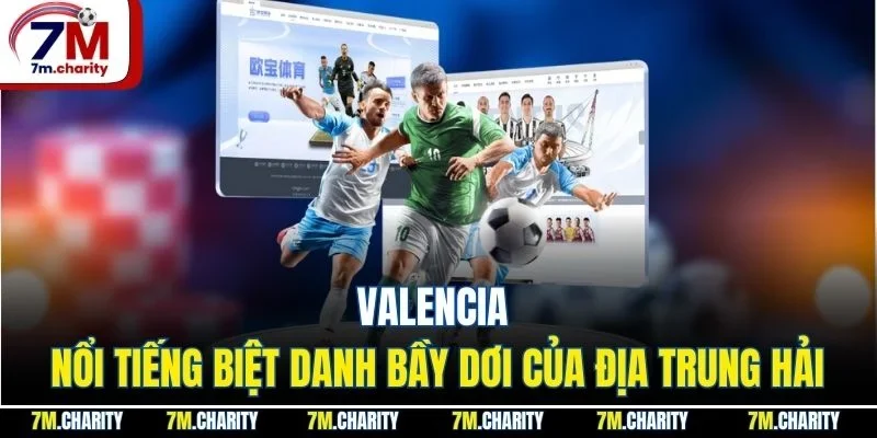 Valencia - Nổi Tiếng Biệt Danh Bầy Dơi Của Địa Trung Hải